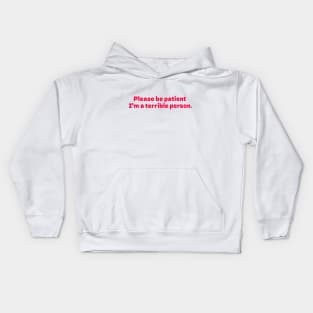 Please be patient I'm a terrible person white Kids Hoodie